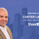 Martech Interview with Carter Lassy, Chief Product Officer at SheerID